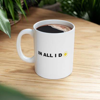 Inspirational iWillcJoy™ In All I Do Ceramic Mug (11 oz or 15 oz)
