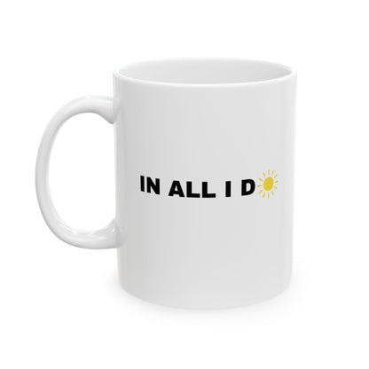 Inspirational iWillcJoy™ In All I Do Ceramic Mug (11 oz or 15 oz)
